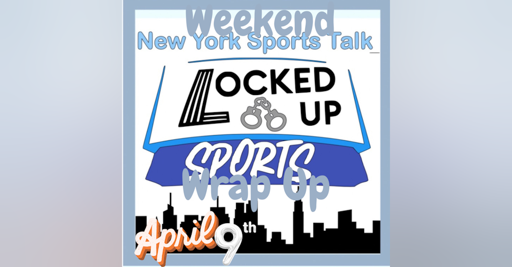 Locked Up Sports Weekend Wrap Up April 9th