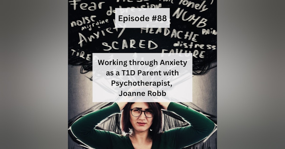#88 Working through Anxiety with Psychotherapist and T1D mom, Joanne Robb