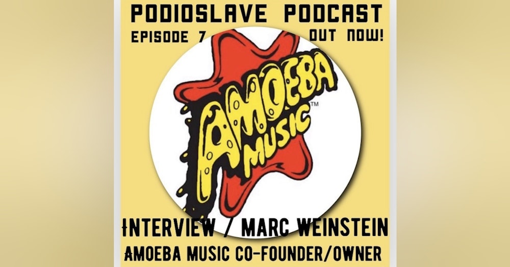 Episode 7: Interview with Marc Weinstein of Amoeba Music: Co-Founder and Owner to discuss GoFundMe, music climate, and history of the music chain
