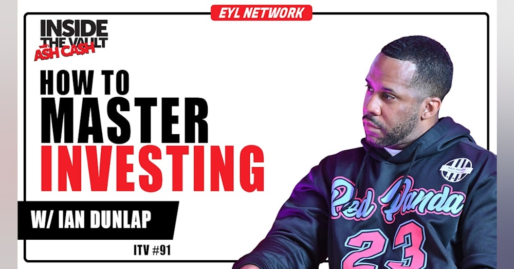 ITV 91: How to Build Wealth Through Mastering Investing w/ Ian Dunlap