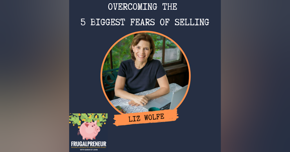 Overcoming the 5 Biggest Fears of Selling with Liz Wolfe