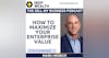 Former Business Operator Now Successful Investment Banker Mark Herbick Reveals How To Maximize Your Enterprise Value (#62)