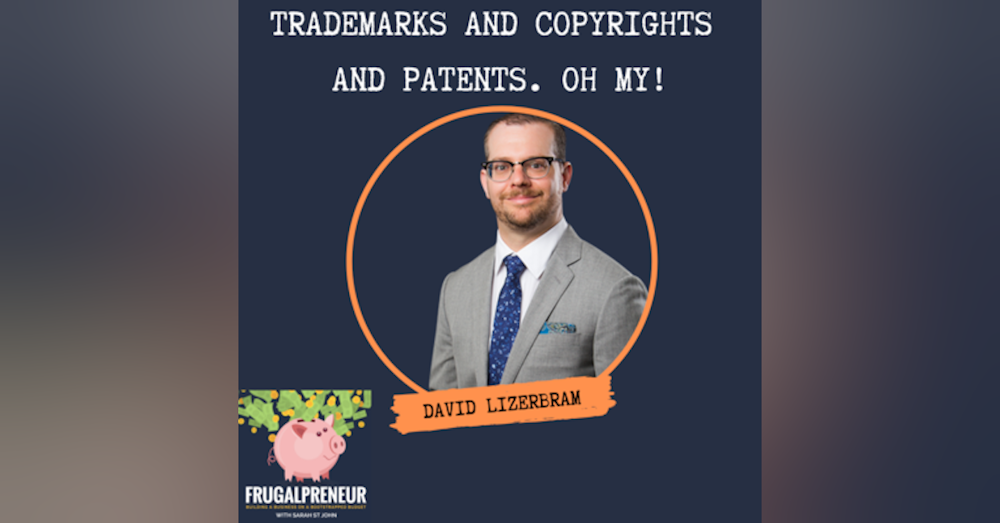 Trademarks and Copyrights and Patents. Oh My! (With David Lizerbram)