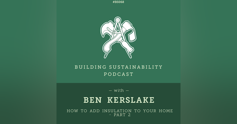 How to add Insulation to your home - Part 2 - Ben Kerslake - BS068