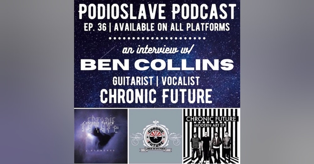 Episode 36: Interview with Ben Collins of Chronic Future - Guitarist/Vocalist