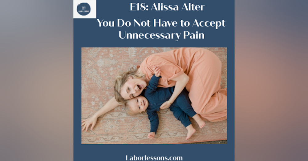 E18 Alissa Alter: We Do Not Have To Tolerate Unnecessary Pain- posterior baby, stalled labor, 4th degree tear, ptsd