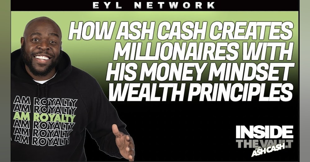 ITV #41: How Ash Cash Creates Millionaires with His Money Mindset Wealth Principles