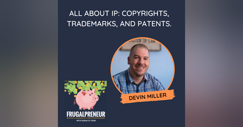 All About IP: Copyrights, Trademarks, and Patents with Devin Miller