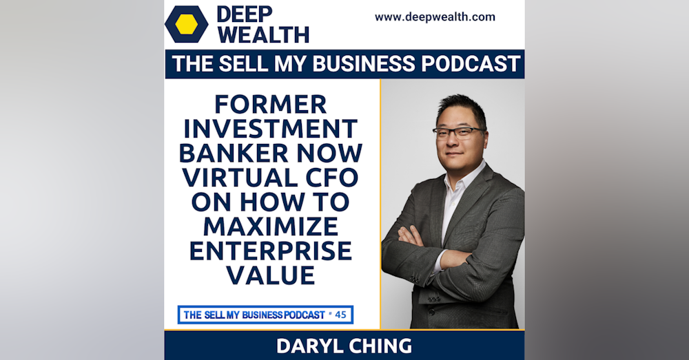 Former Investment Banker Now Virtual CFO Daryl Ching On How To Maximize EBITDA For Your Liquidity Event (#45)