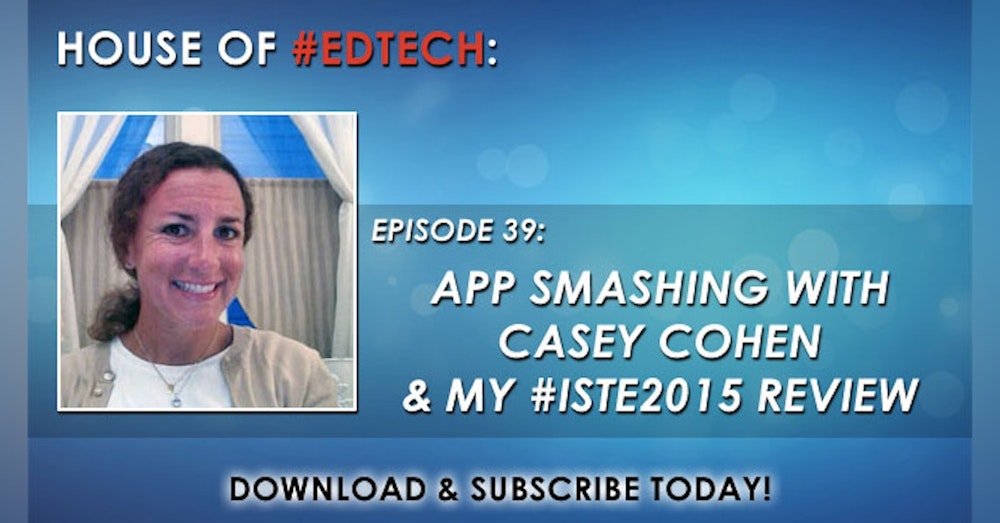 App Smashing with Casey Cohen and My #ISTE2015 Review - HoET039