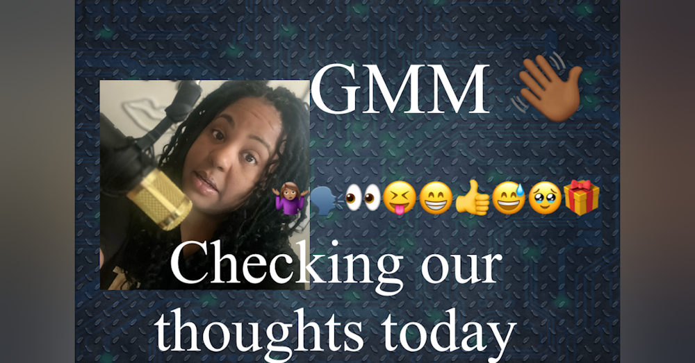 What are you thinking about? GMM👋🏾