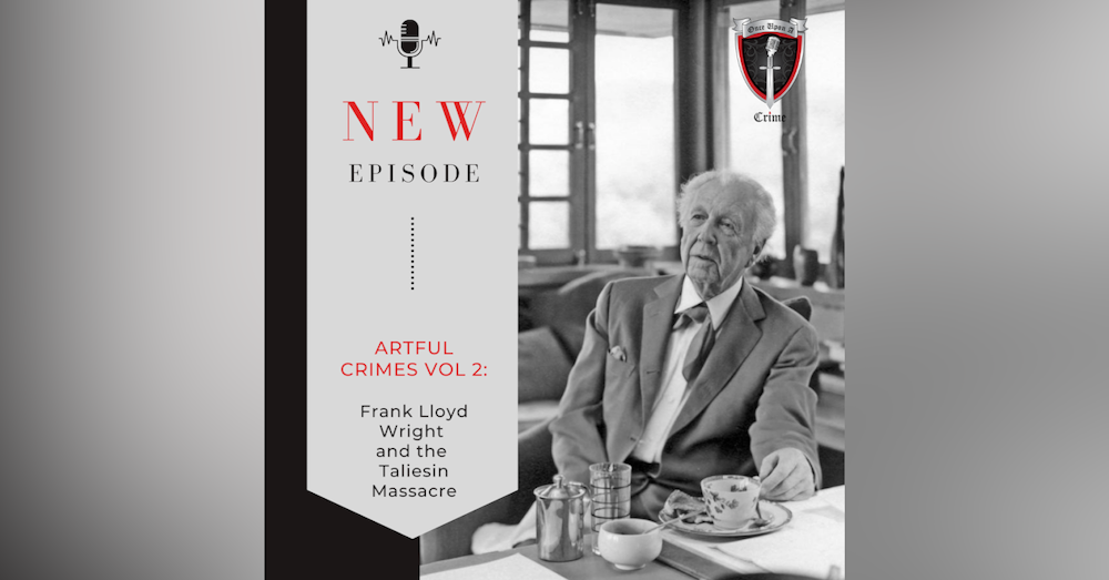 Episode 202: Artful Crimes, Volume 2 - Frank Lloyd Wright and the Taliesin Massacre