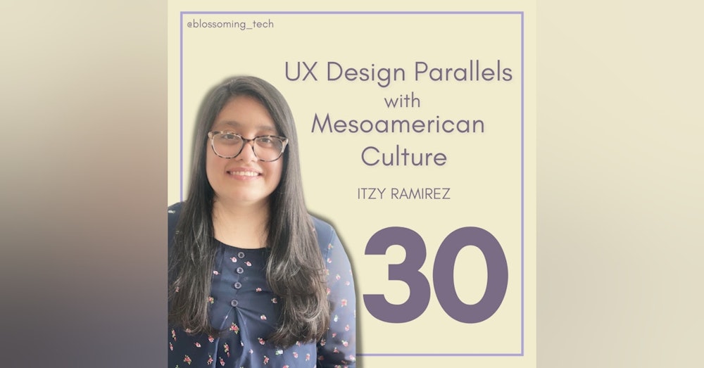 30. UX Design Parallels with Mesoamerican Culture with Itzy Ramirez