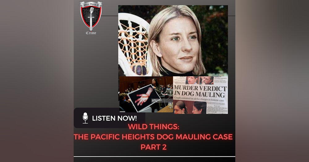 Episode 097: Wild Things: The Pacific Heights Dog Mauling Case - Part 2