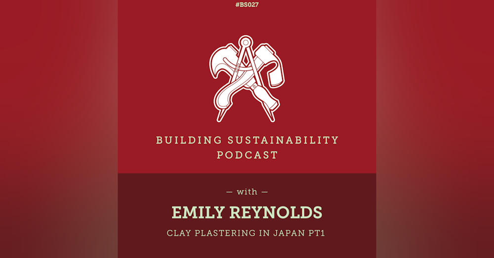 Clay plastering in Japan Pt1 - Emily Reynolds - BS027