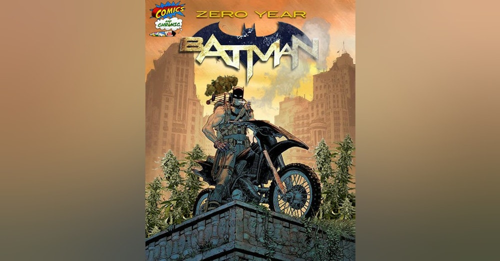 Ep. 63 - Batman: Zero Year | Comics and Chronic