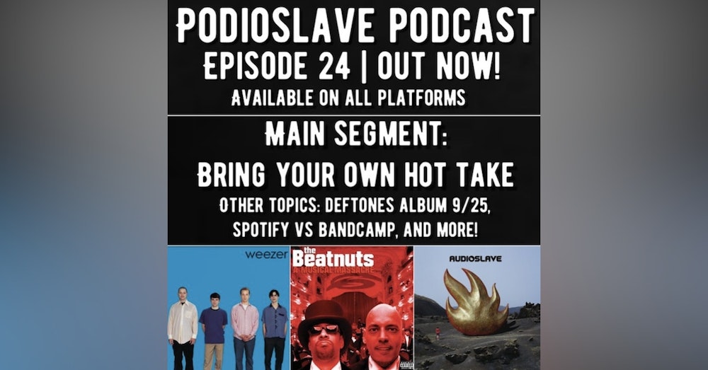 Episode 24: 'Bring Your Own Hot Take' Segment, Deftones announce album, Spotify vs. Bandcamp, and more!