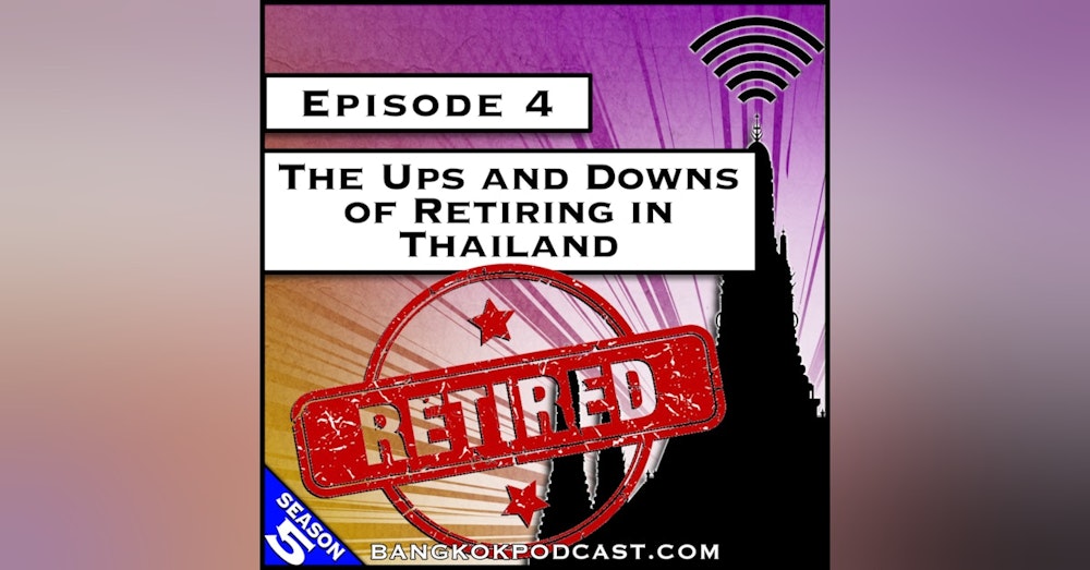 The Ups and Downs of Retiring in Thailand [S5.E4]