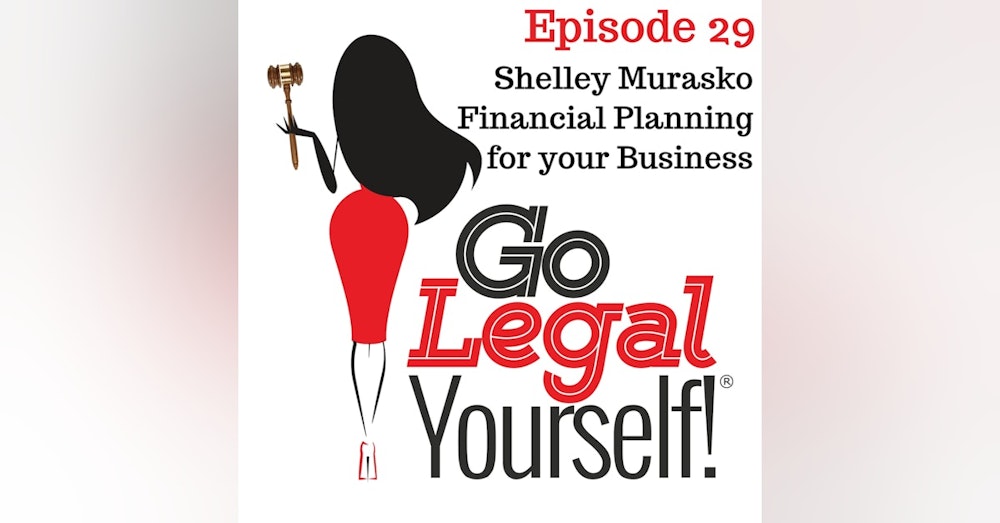 Ep. 29 Shelley Murasko: Financial Planning For Your Business