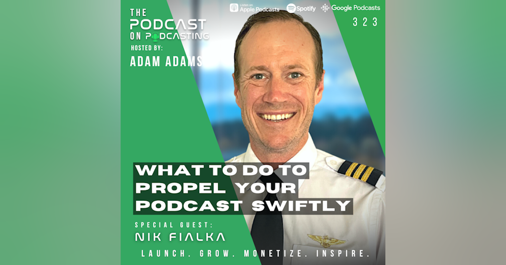EP323: What To Do To Propel Your Podcast Swiftly - Nik Fialka