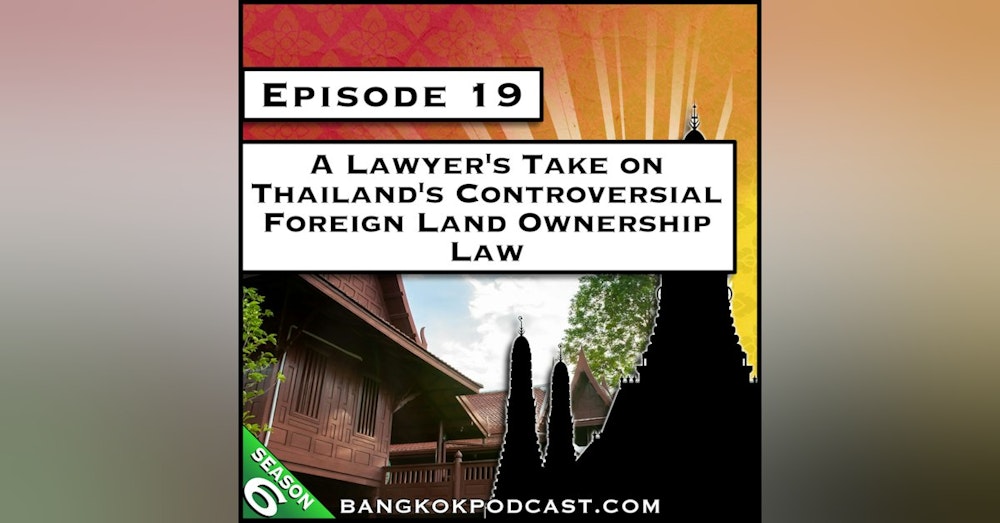 A Lawyer’s Take on Thailand’s Controversial Foreign Land Ownership Law [S6.E19]