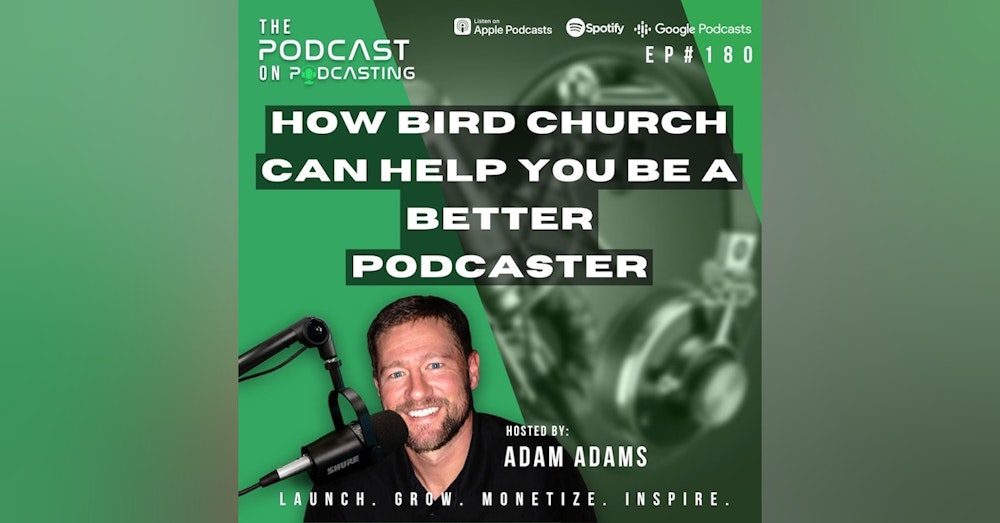 Ep180: How Bird Church Can Help You Be A Better Podcaster