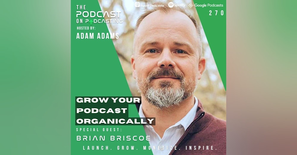 Ep270: Grow Your Podcast Organically - Brian Briscoe