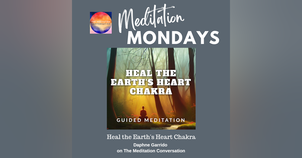 225. Meditation Mondays: Heal the Earth's Heart Chakra - Daphne Garrido