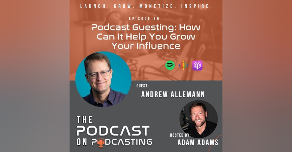 Ep89: Podcast Guesting: How Can It Help You Grow Your Influence - Andrew Allemann