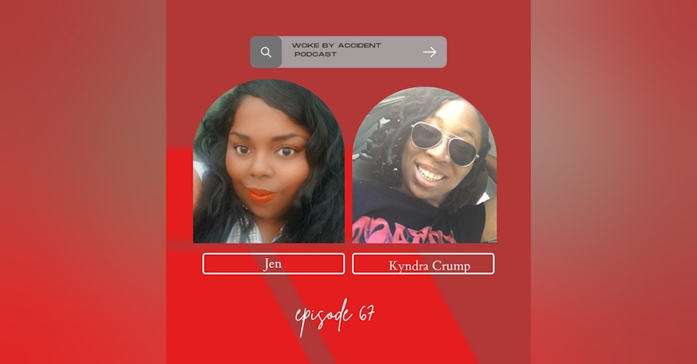 Woke By Accident Podcast Episode 68  Guest,  Kyndra Crump