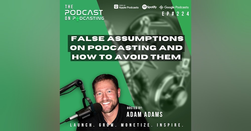 Ep224: False Assumptions On Podcasting And How To Avoid Them