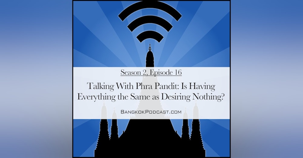 Talking with Phra Pandit: Is Having Everything the Same as Desiring Nothing? (2.16)