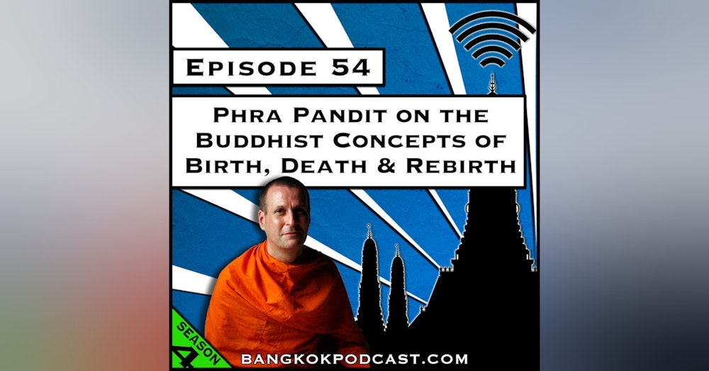 Phra Pandit on the Buddhist Concepts of Birth, Death & Rebirth [Season 4, Episode 54]