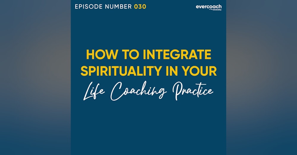 30. How To Integrate Spirituality Into Your Life Coaching Business