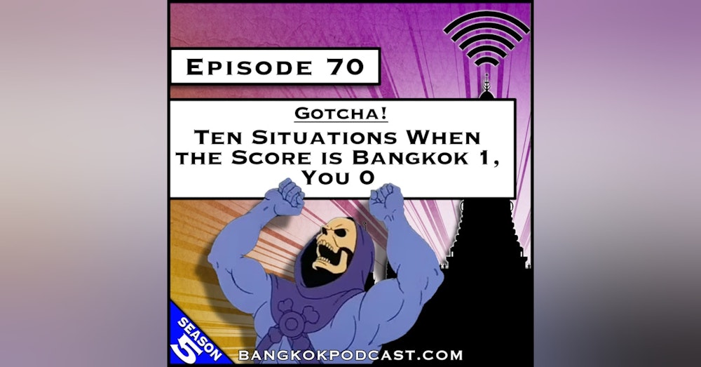 Gotcha! Ten Situations When the Score is Bangkok 1, You 0 [S5.E70]