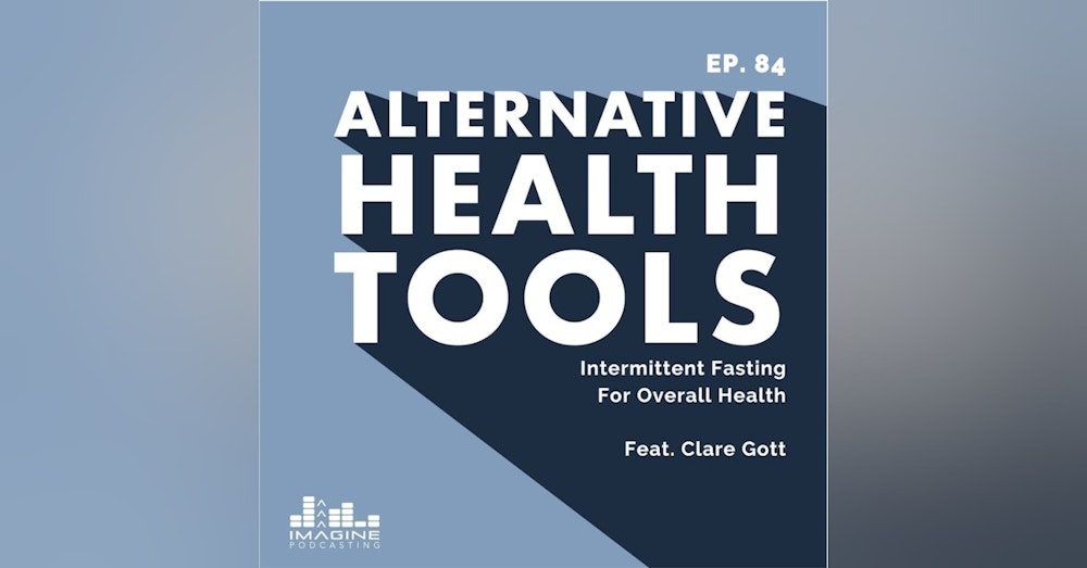 084 Clare Gott: Intermittent Fasting For Overall Health