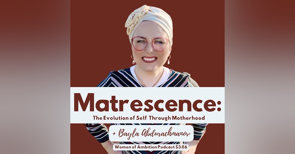 Matrescence: The Evolution of Self Through Motherhood + Bayla Abdurachmanov