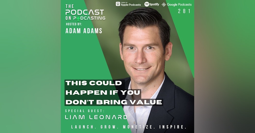 Ep281: This Could Happen If You Don’t Bring Value - Liam Leonard