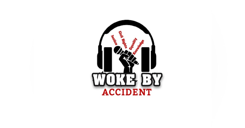 Woke By Accident Podcast -Episode 91- Confirmation of Ketanji Brown Jackson