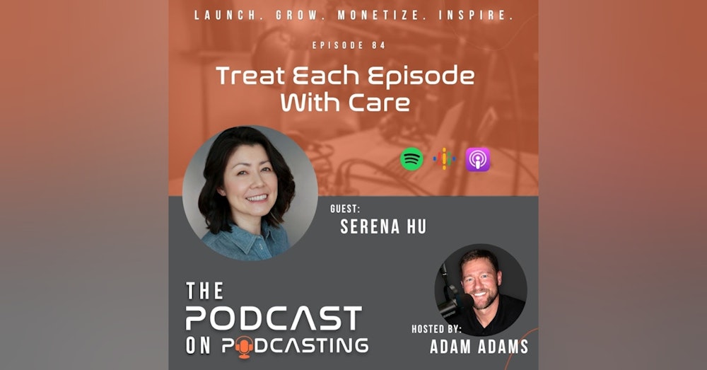 Ep84: Treat Each Episode With Care - Serena Hu