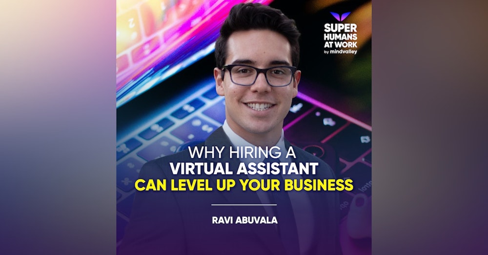 Why Hiring A Virtual Assistant Can Level Up Your Business - Ravi Abuvala