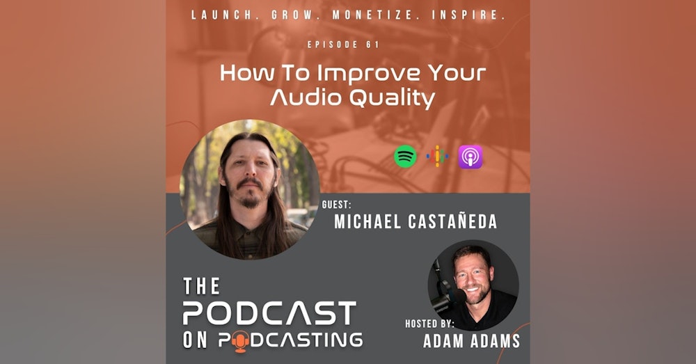 Ep61: How To Improve Your Audio Quality - Michael Castañeda