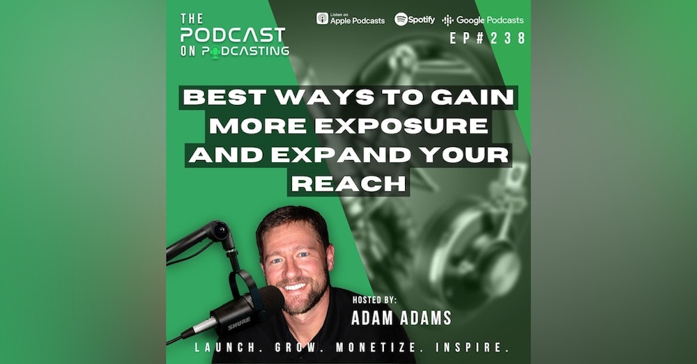 Ep238: Best Ways To Gain More Exposure And Expand Your Reach