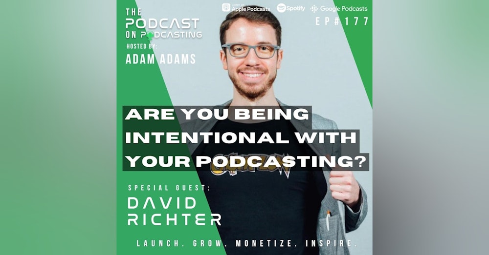 Ep177: Are You Being Intentional With Your Podcasting? - David Richter