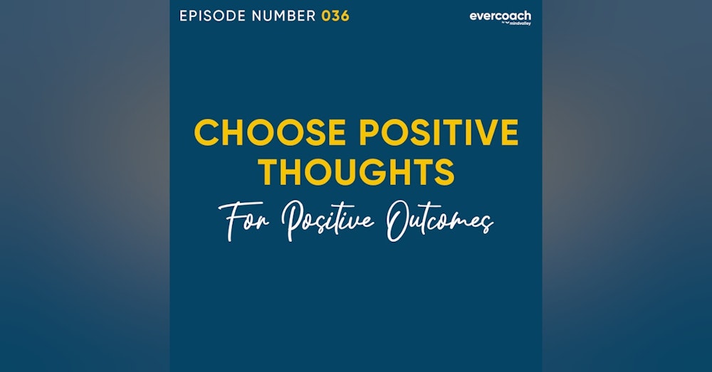 36. Choosing More Empowering Thoughts For More Positive Outcomes