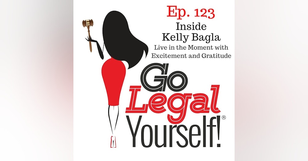 Ep. 123 Inside Kelly Bagla, lessons learned from the pack: Live in the Moment with Excitement and Gratitude