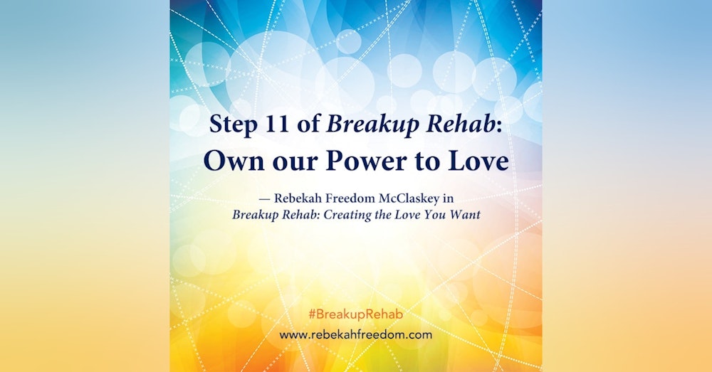 Step 11 Breakup Rehab - Own Your power to Love