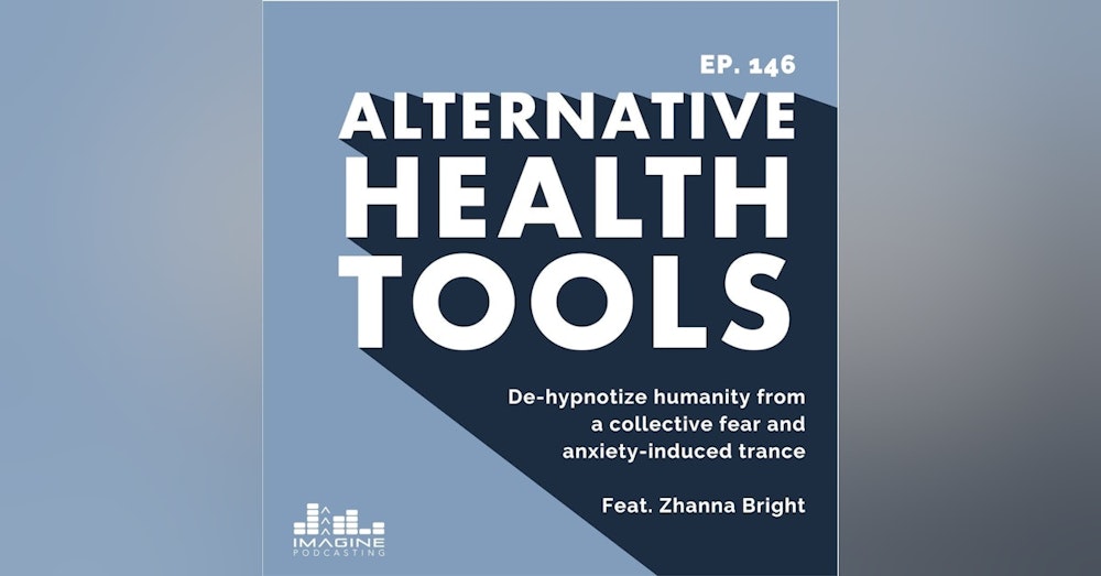 146 De-hypnotize humanity from a collective fear and anxiety-induced trance with Zhanna Bright