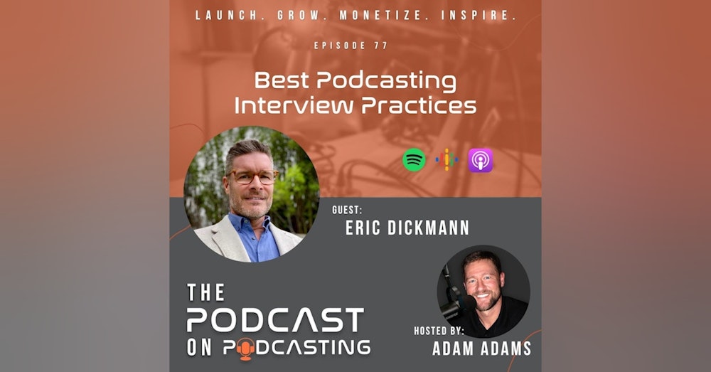 Ep77: Best Podcasting Interview Practices - Eric Dickmann