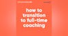 93. How To Transition To Full-Time Coaching